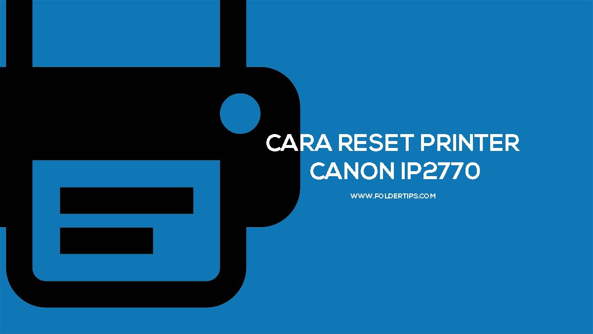 Cara Reset Printer Canon IP2770