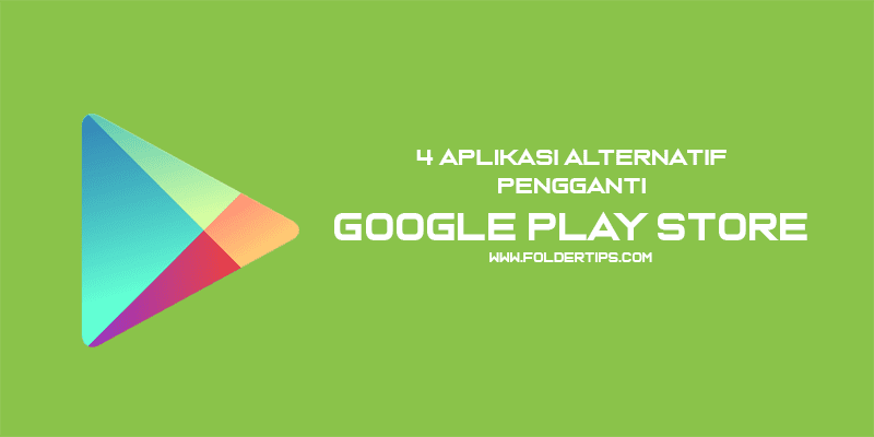 Aplikasi Alternatif Terbaik Pengganti Google Play Store