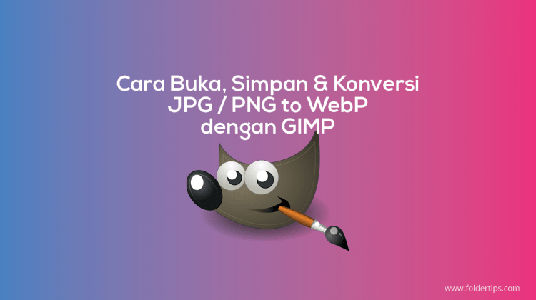 Cara Buka, Simpan & Konversi JPG / PNG to WebP dengan GIMP