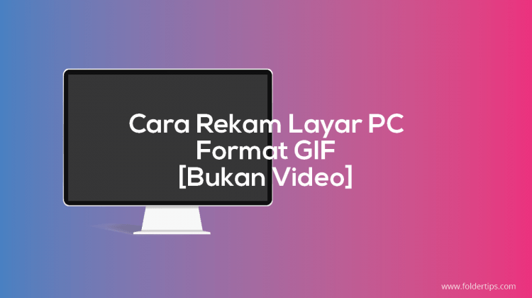 Cara Rekam Layar PC dengan Format GIF